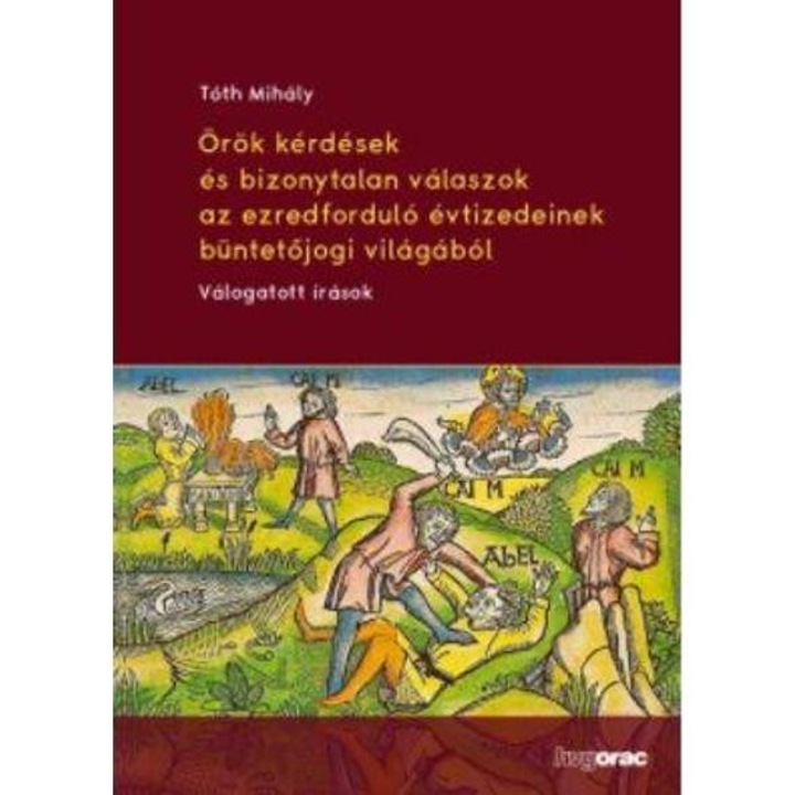Örök kérdések és bizonytalan válaszok az ezredforduló évtizedeinek büntetőjogi világából Válogatott írások - Tóth Mihály