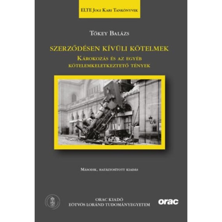 Szerződésen kívüli kötelmek - Második, hatályosított kiadás - Károkozás és az egyéb kötelemkeletkeztető tények (ELTE Jogi Kari Tankönyvek 23.) - Tőkey Balázs