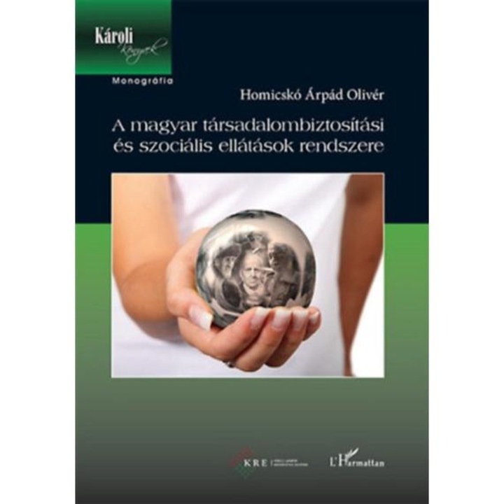 A magyar társadalombiztosítási és szociális ellátások rendszere - Homicskó Árpád Olivér
