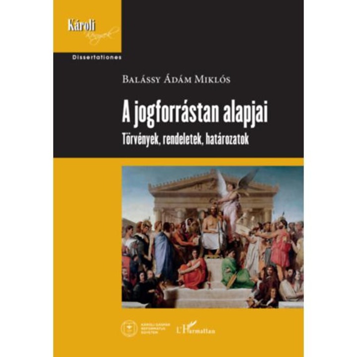 A jogforrástan alapjai - Törvények, rendeletek, határozatok - Balássy Ádámmiklós