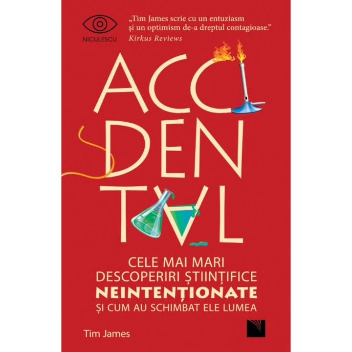 Accidental. Cele mai mari descoperiri stiintifice neintentionate si cum au schimbat ele lumea, Tim James
