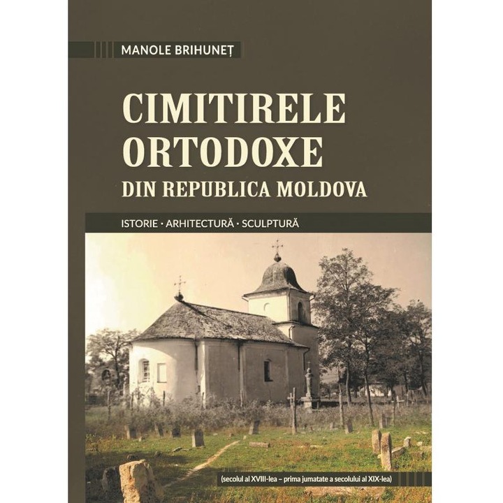 Cimitirele ortodoxe din Republica Moldova. Istorie. Arhitectura. Sculptura, Manole Brihunet