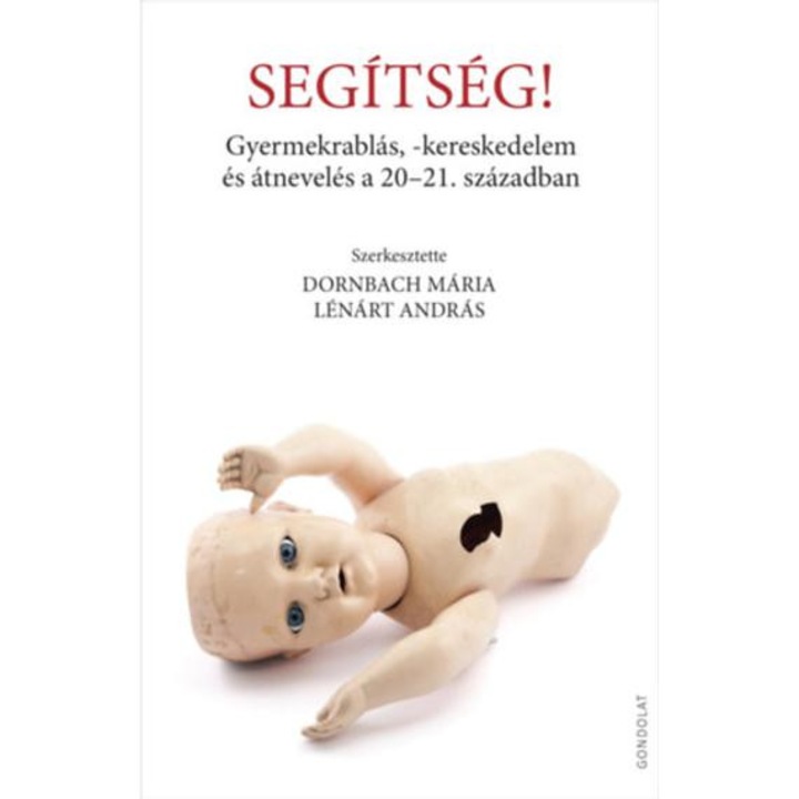 Segítség! - Gyermekrablás, -kereskedelem és átnevelés a 20-21. században - Dornbach Mária