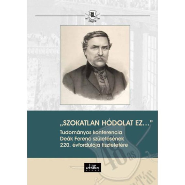 Szokatlan hódolat ez... - Tudományos konferencia Deák Ferenc születésének 220. évfordulója tiszteletére