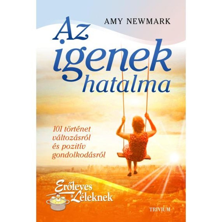Az Nemek hatalma - 101 történet változásról és pozitív gondolkodásról - Amy Newmark