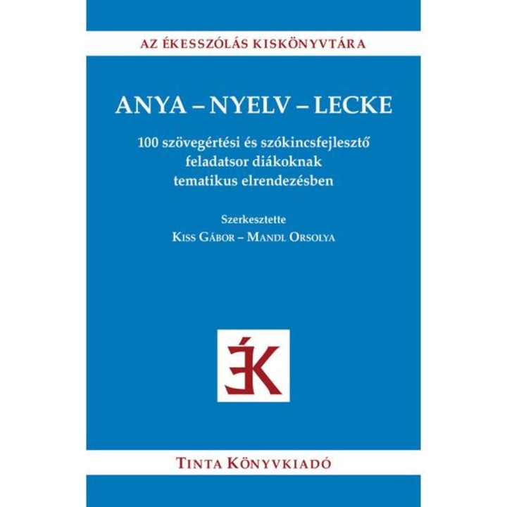 Anya-nyelv-lecke - 100 szövegértési és szókincsfejlesztő feladatsor diákoknak tematikus elrendezésben - Kiss Gábor