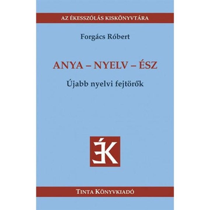 Anya - nyelv - ész - Újabb nyelvi fejtörők - Forgács Róbert