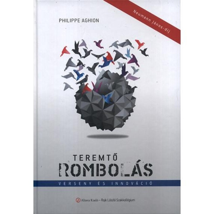 Teremtő rombolás - Verseny és innováció - Verseny és innováció - Philippe Aghion