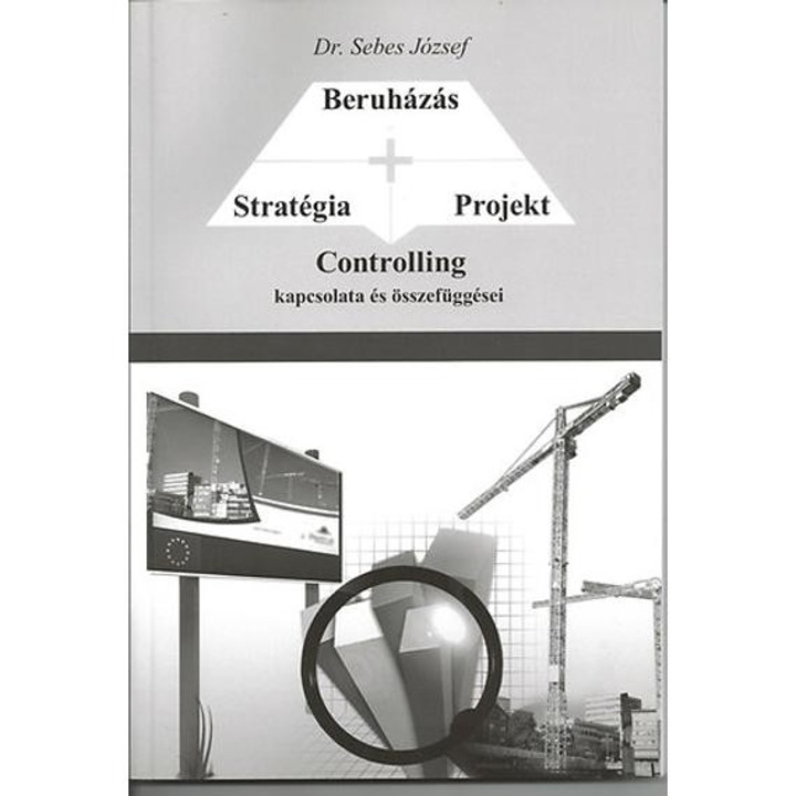 Stratégia - Projekt - Beruházás CONTROLLING kapcsolata és összefüggései - Dr. Sebes József