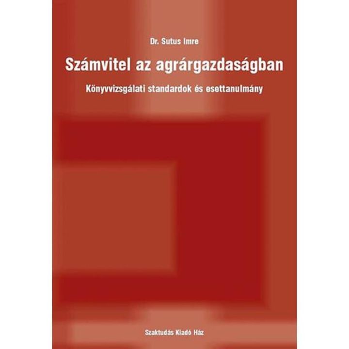 Számvitel az agrárgazdaságban - Könyvvizsgálati standardok és esettanulmány - Dr. Sutus Imre