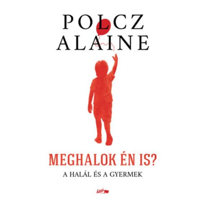 Meghalok én is? - A halál és a gyermek - Polcz Alaine