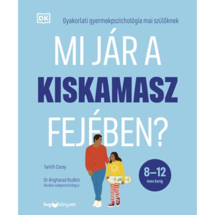 Mi jár a kiskamasz fejében? - Gyakorlati gyermekpszichológia mai szülőknek - Tanith Carey