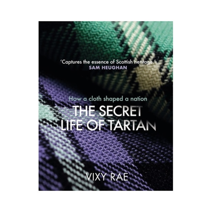 The Secret Life Of Tartan: How A Cloth Shaped A Nation - Vixy Rae