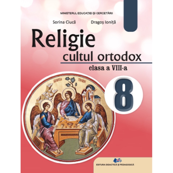 Religie. Cultul Ortodox - Clasa 8 - Manual - Sorina Ciuca, Dragos Ionita