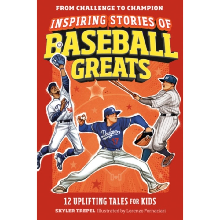 Inspiring Stories Of Baseball Greats: 12 Uplifting Tales For Kids - Skyler Trepel