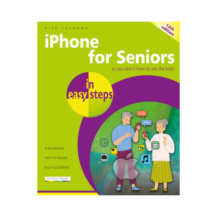 Iphone For Seniors In Easy Steps: Covers Iphones With Ios 19 - Nick Vandome