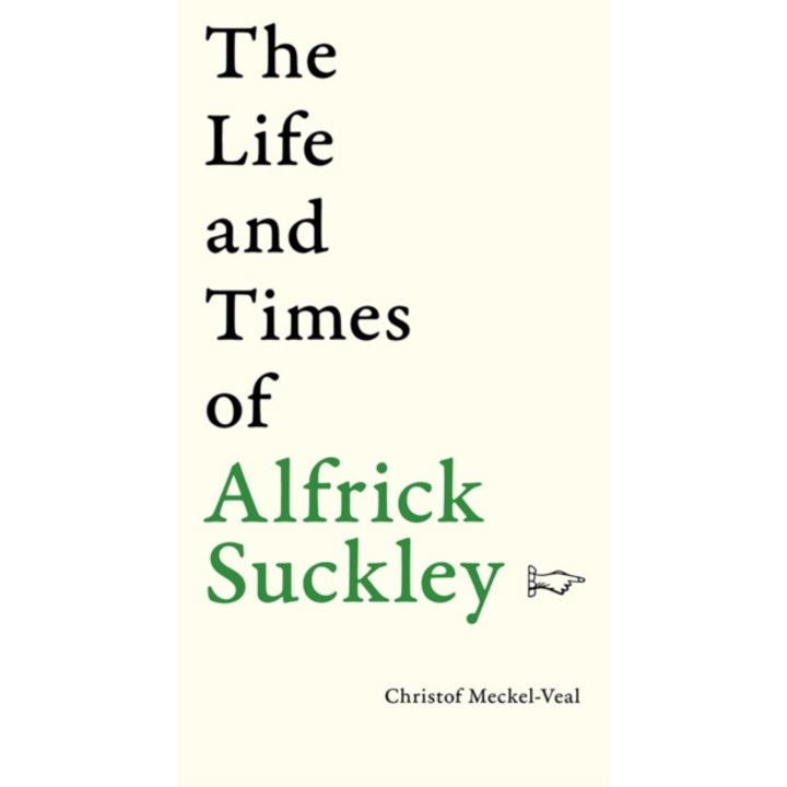 Life And Times Of Alfrick Suckley - Christof Meckel-veal