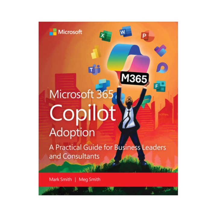 The 12 Cs Of Copilot Adoption: A Business Leader's Guide To Ai Transformation With Microsoft Copilot - Mark Smith