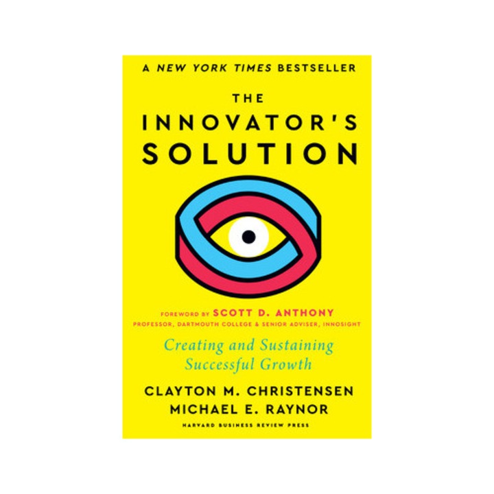 The Innovator's Solution, With A New Foreword: Creating And Sustaining Successful Growth - Clayton M. Christensen