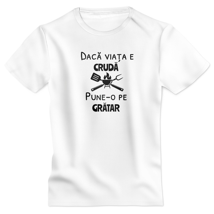 Tricou personalizat Daca viata e cruda pune-o pe gratar alb L Motrix