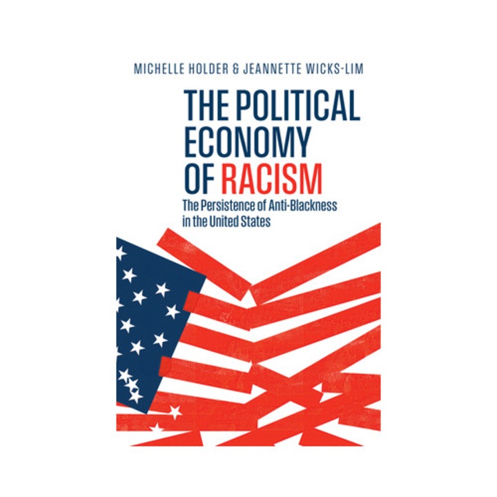 The Political Economy Of Racism: The Persistence Of Anti-blackness In The United States - Michelle Holder