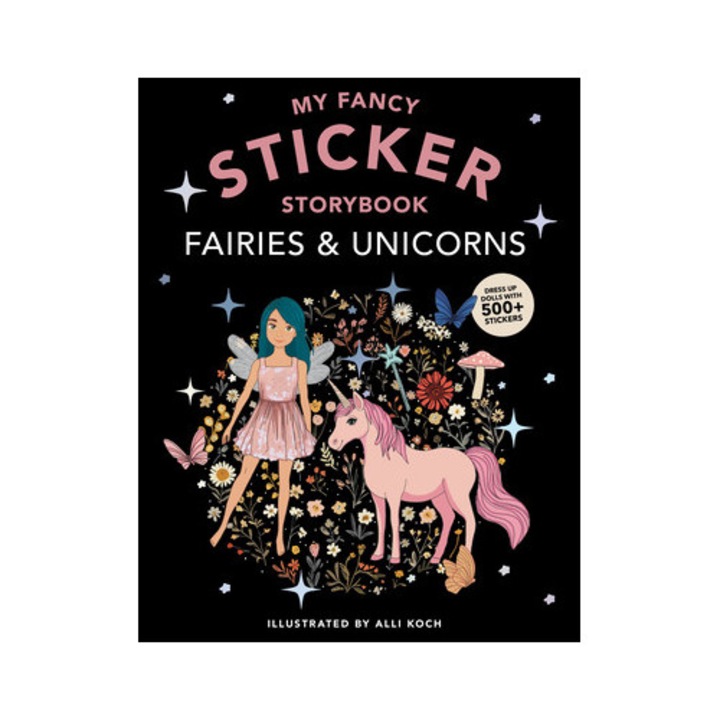 My Fancy Sticker Storybook: Fairies And Unicorns: 500+ Reusable Dress-up Sticker Book For Kids Ages 5-8 - Alli Koch