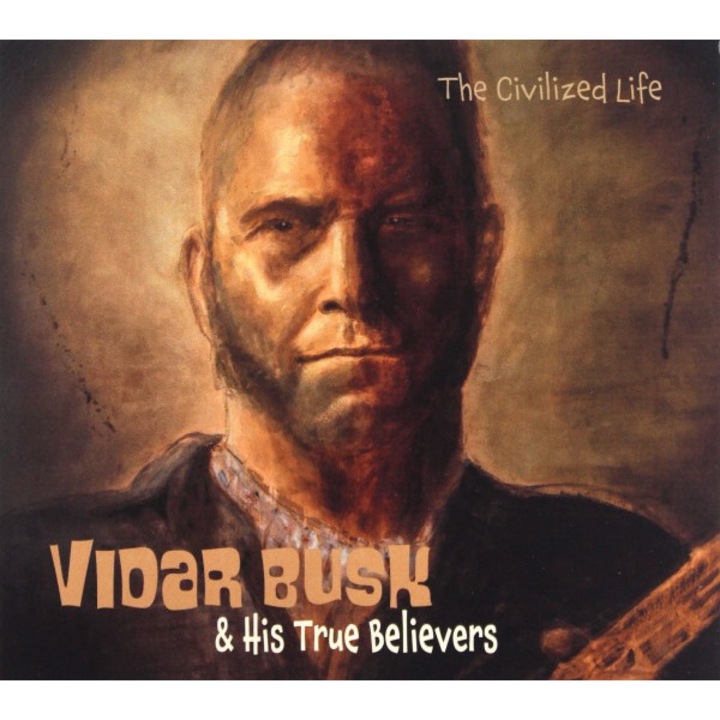 Vidar Busk & His True Believers: The Civilized Life [CD]