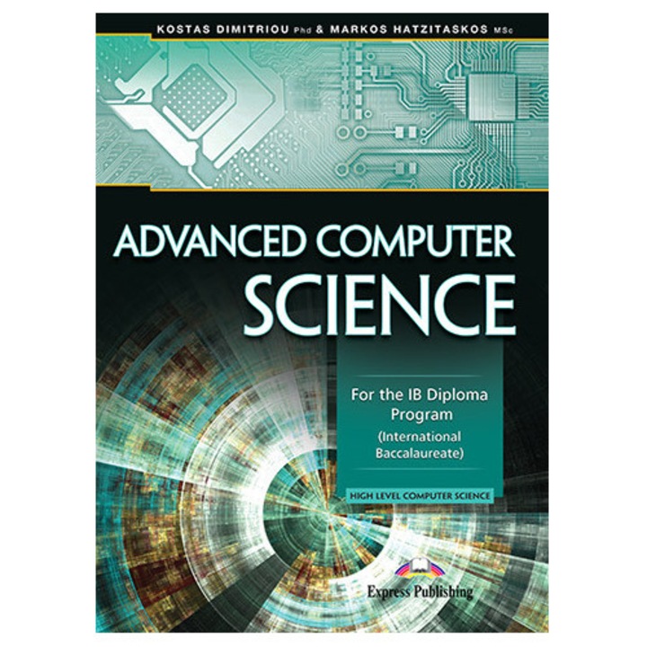 Curs: ADVANCED COMPUTER SCIENCE FOR THE IB DIPLOMA PROGRAM, Express Publishing, 2023