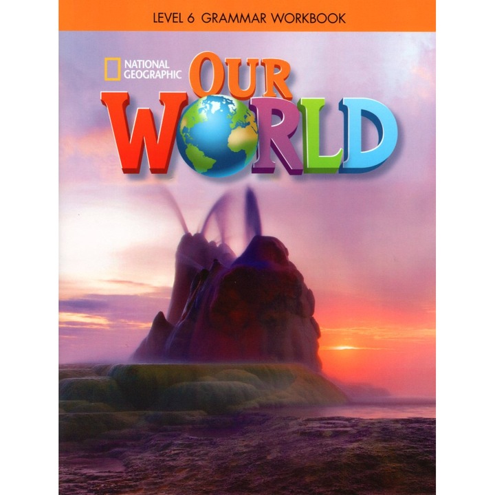 OUR WORLD 6, NATIONAL GEOGRAPHIC LEARNING, manual de gramatica, editie americana