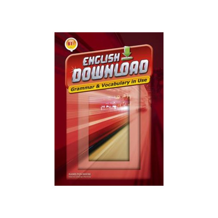 Curs de limba engleza, Hamilton House, English Download B1+ Grammar & Vocabulary in Use, 2023
