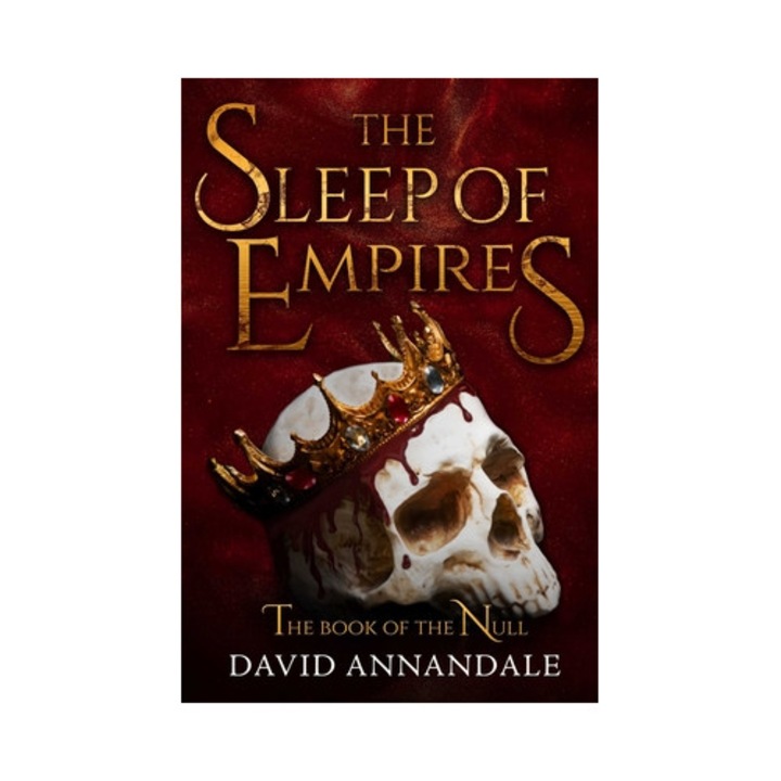 The Sleep Of Empires: (book #1 Of The Book Of The Null) - David Annandale