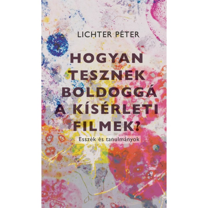 Lichter Péter; Hogyan tesznek boldoggá a kísérleti filmek