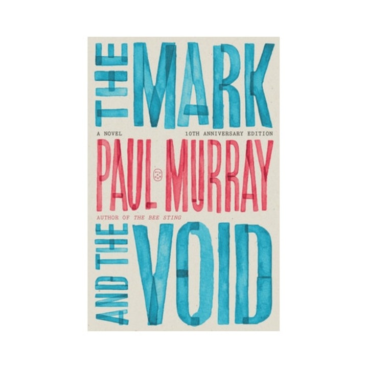 The Mark And The Void: A Novel (10th Anniversary Edition) - Paul Murray