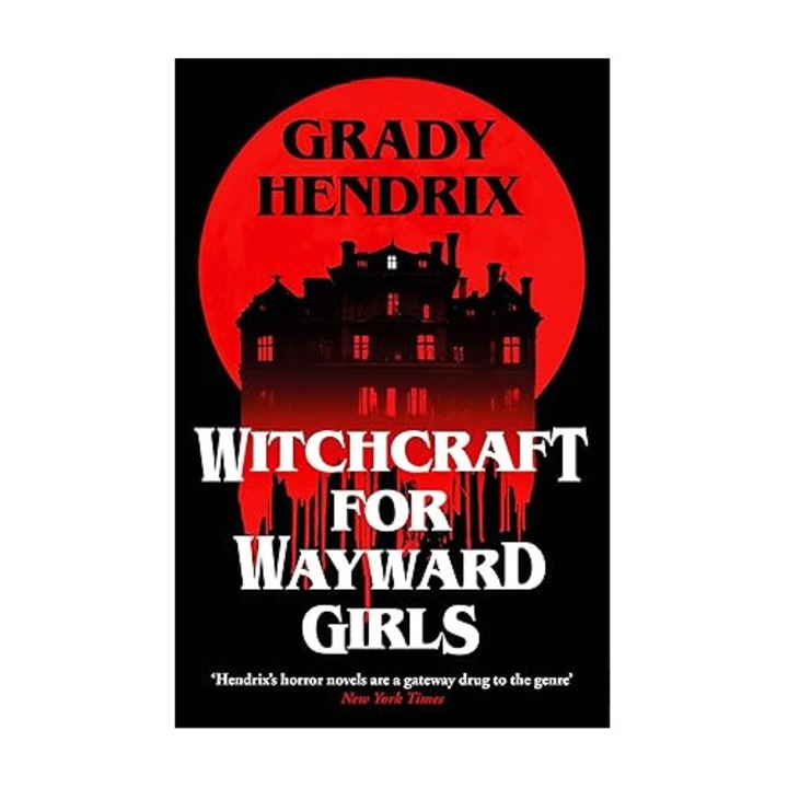Witchcraft for Wayward Girls - Grady Hendrix