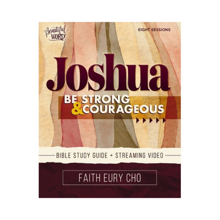 Joshua Bible Study Guide Plus Streaming Video: Be Strong And Courageous / A Beautiful Word Bible Study - Faith Eury Cho
