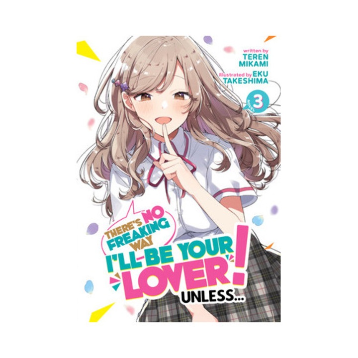 There's No Freaking Way I'll Be Your Lover! Unless... (light Novel) Vol. 3 - Teren Mikami