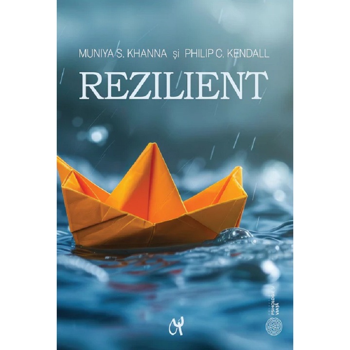 Rezilient. Cum Sa Ne Pregatim Copiii Pentru O Lume Plina De Anxietati, Muniya S. Khanna, Philip C. Kendall, 2025