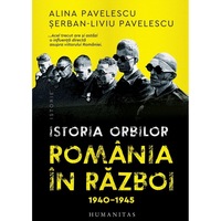 Istoria orbilor. Romania in razboi, 1940-1945, Alina Pavelescu