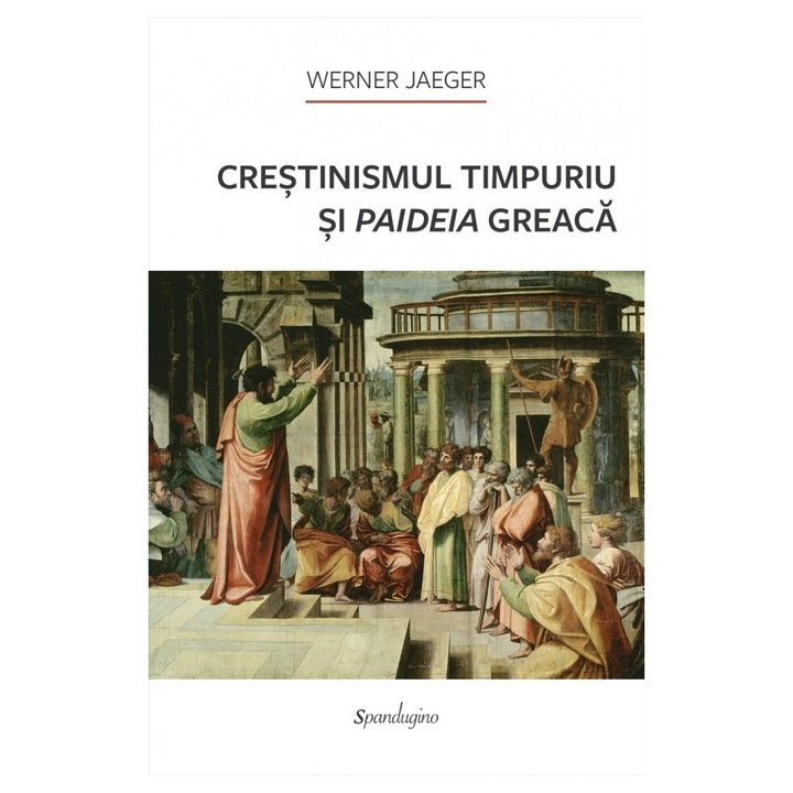 Crestinismul Timpuriu Si Paideia Greaca - Werner Jaeger, SPANDUGINO, multicolor
