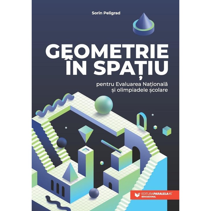 Geometrie in spatiu pentru Evaluarea Nationala si olimpiadele scolare, Sorin Peligrad