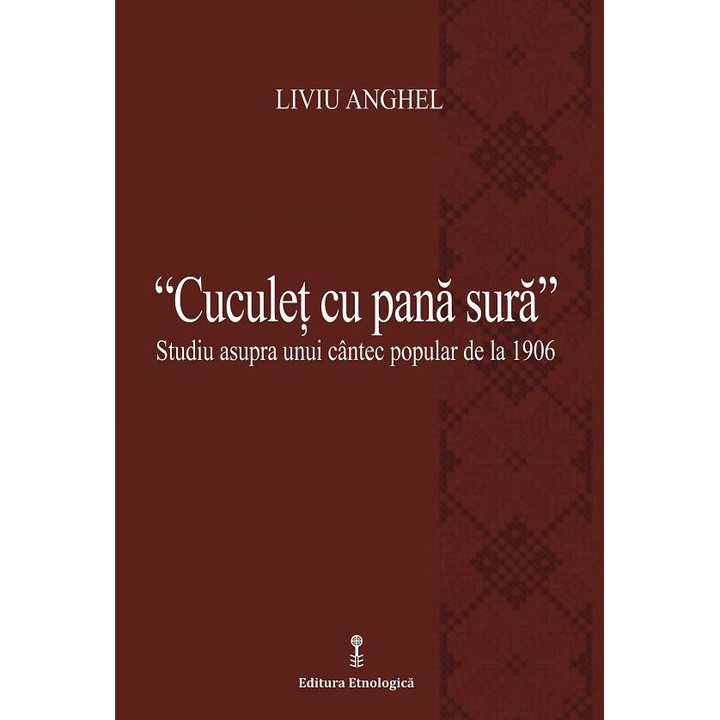 Cuculet cu pana sura: studiu asupra unui cantec popular de la 1906, Liviu Anghel
