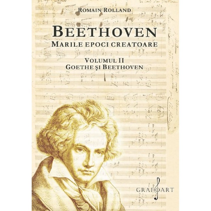 Beethoven. Marile Epoci Creatoare Vol.2: Goethe Si Beethoven - Romain Rolland