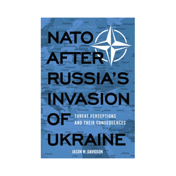 Nato After Russia's Invasion Of Ukraine: Threat Perceptions And Their Consequences - Jason W. Davidson