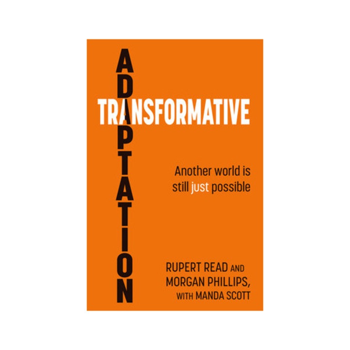 Transformative Adaptation: Another World Is Still Just Possible - Rupert Read