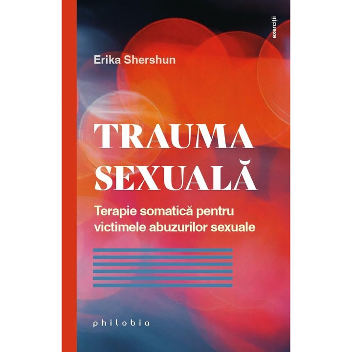 Trauma sexuala. Terapie somatica pentru victimele abuzurilor sexuale, Erika Shershun
