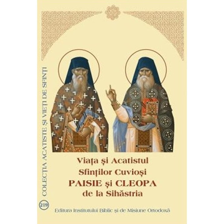 Viata si Acatistul Sfintilor Cuviosi Paisie si Cleopa de la Sihastria, Editura Institutului Biblic si de Misiune Ortodoxa