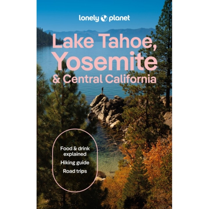 Lonely Planet Lake Tahoe, Yosemite And Central California - Lonely Planet