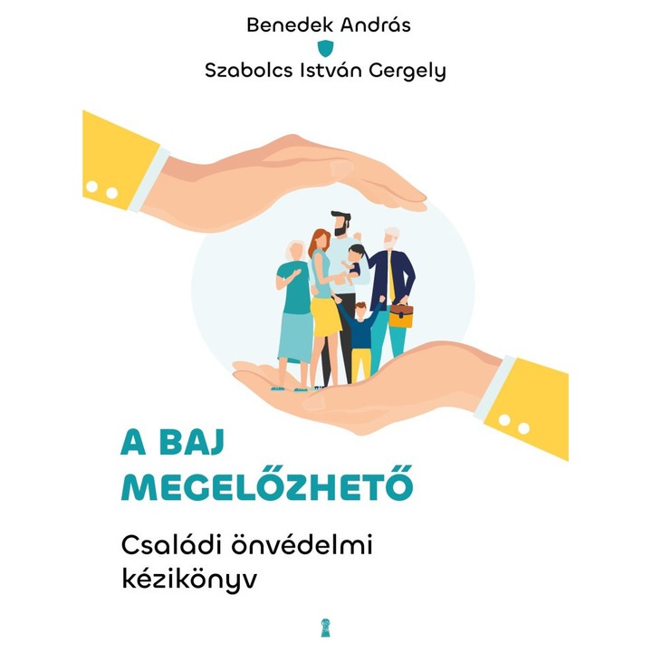 Benedek András, Szabolcs István Gergely; A baj megelőzhető - Családi önvédelmi kézikönyv