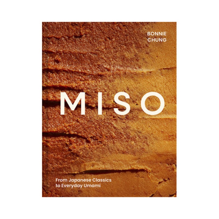 Miso: From Japanese Classics To Everyday Umami - Bonnie Chung