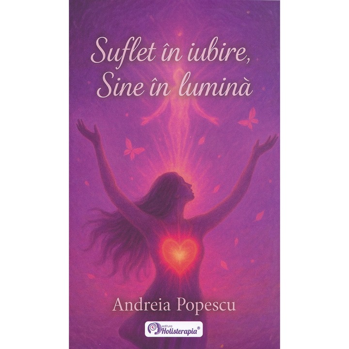 Suflet In Iubire, Sine In Lumina - Andreia Popescu